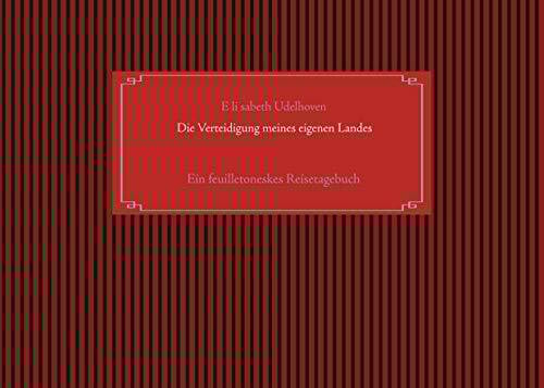 Die Verteidigung meines eigenen Landes: Ein feuilletoneskes Reisetagebuch Teil 1