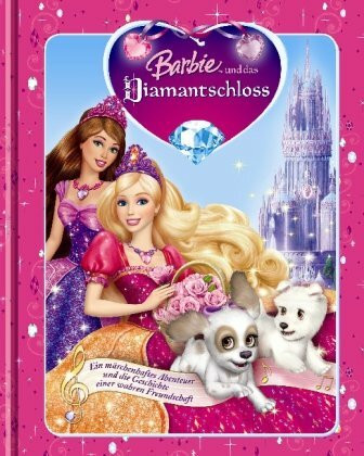 Barbie und das Diamantschloss: Ein märchenhaftes Abenteuer und die Geschichte einer wahren Freundschaft