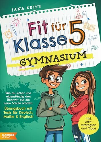 Fit für Klasse 5 - Gymnasium: Wie du sicher und eigenständig den Übertritt auf die neue Schule schaffst - Übungsbuch mit Tests für Deutsch, Mathe und Englisch inkl. Lernstrategien und Tipps