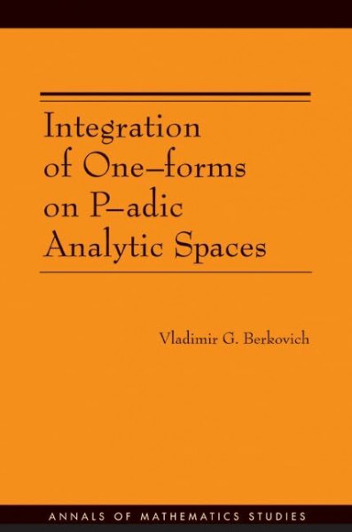 Integration of One-forms on P-adic Analytic Spaces (Annals of Mathematics Studies)