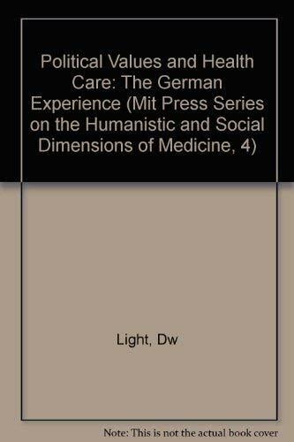 Political Values and Health Care: The German Experience (Mit Press Series on the Humanistic and Social Dimensions of Medicine, 4) Political Values and Health Care: The German Experience (Mit Press Series on the Humanistic and Social Dimensions of Medicine, 4)