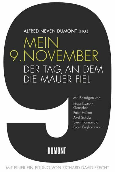 Mein 9. November: Der Tag, an dem die Mauer fiel: Der Tag, an dem die Mauer fiel. Mit einer Einleitung von Richard D. Precht