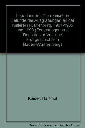 Lopodunum I: Die römischen Befunde der Ausgrabungen an der Kellerei in Ladenburg 1981-1985 und 1990 (Forschungen und Berichte zur Vor- und Frühgeschichte in Baden-Württemberg)