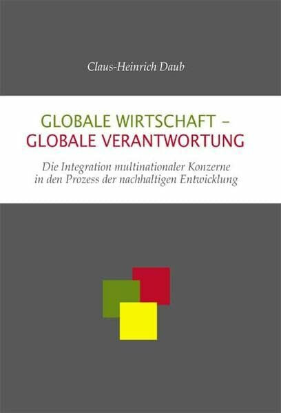 Globale Wirtschaft - globale Verantwortung: Die Integration multinationaler Konzerne in den Prozess der nachhaltigen Entwicklung