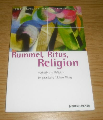 Rummel, Ritus, Religion: Ästhetik und Religion im gesellschaftlichen Alltag