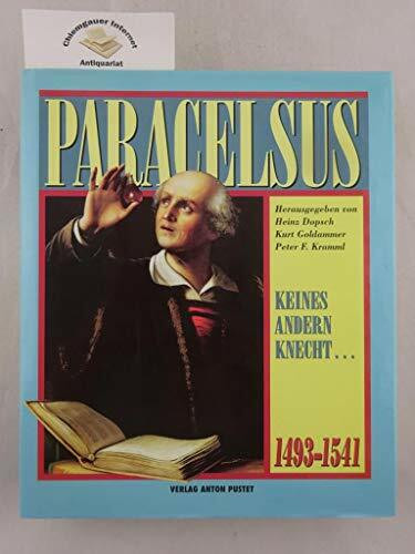 Paracelsus 1493-1541: Keines andern Knecht ist...