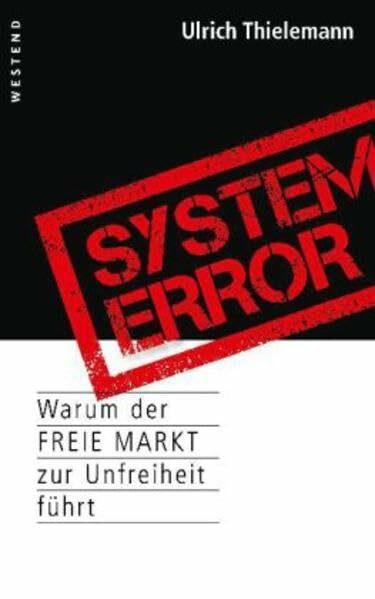 System Error: Warum der freie Markt zur Unfreiheit führt
