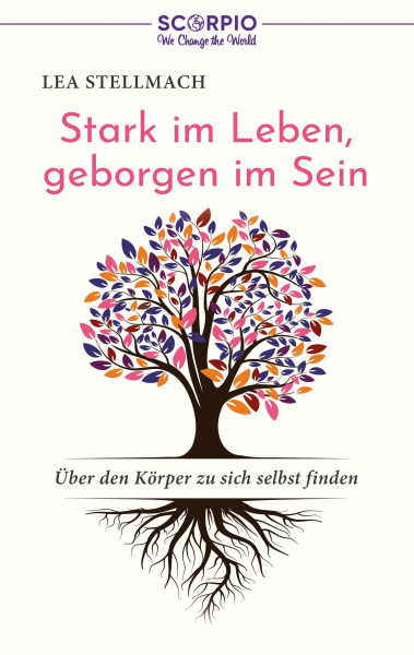 Stark im Leben, geborgen im Sein: Über den Körper zu sich selbst finden