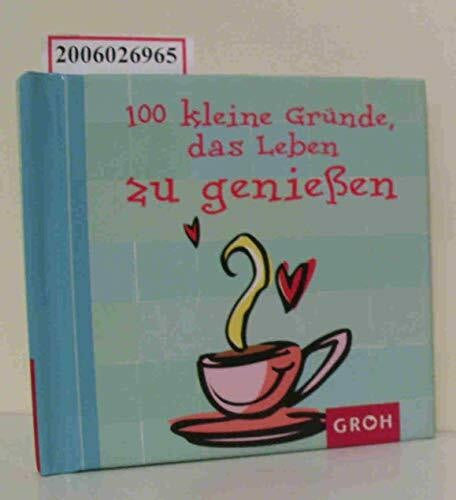 100 kleine Gründe, das Leben zu genießen (Die kleine Sammlung)