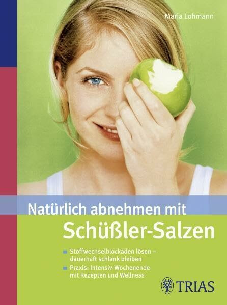 Natürlich abnehmen mit Schüßler-Salzen: Stoffwechselblockaden lösen - dauerhaft schlank bleiben. Praxis: Intensiv-Wochenende mit Rezepten und Wellness
