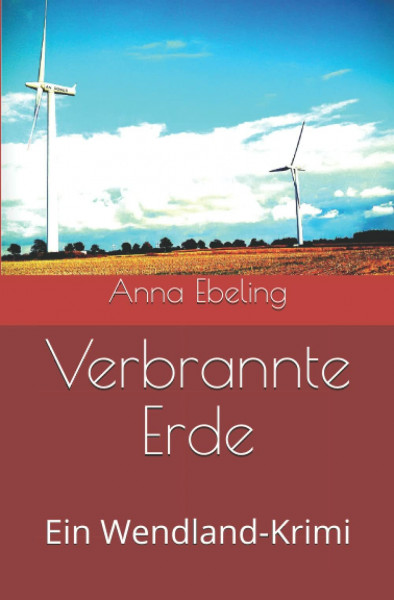 Verbrannte Erde: Ein Wendland-Krimi