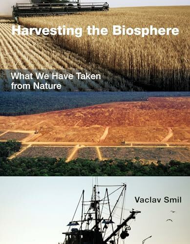 Harvesting the Biosphere: What We Have Taken from Nature (The MIT Press)