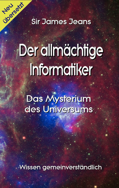 Der allmächtige Informatiker: Das Mysterium des Universums (Wissen gemeinverständlich)