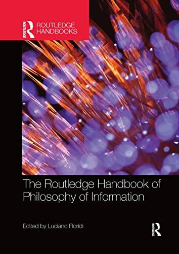 The Routledge Handbook of Philosophy of Information (Routledge Handbooks in Philosophy)