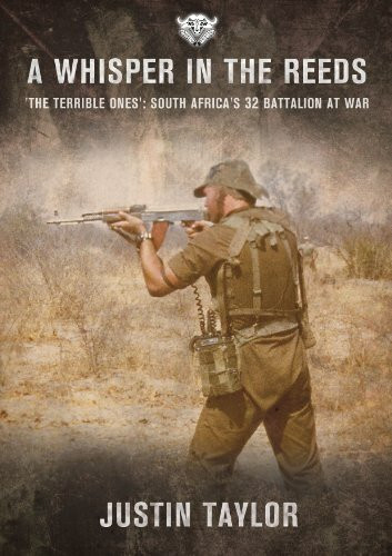 A Whisper in the Reeds: 'the Terrible Ones' - South Africa's 32 Battalion at War