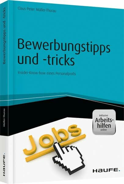 Bewerbungstipps und -tricks - inkl. Arbeitshilfen online: Insider-Know-how eines Personalprofis (Haufe Fachbuch)