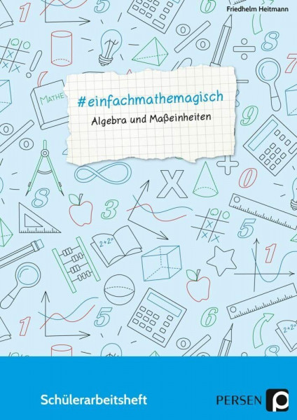 #einfachmathemagisch - Algebra und Maßeinheiten: Schülerarbeitsheft (5. bis 8. Klasse)