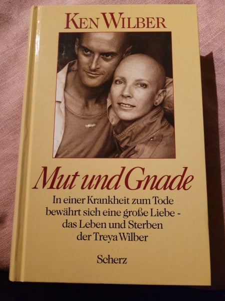 Mut und Gnade. In einer Krankheit zum Tode bewährt sich eine große Liebe - das Leben und Sterben der Treya Wilber