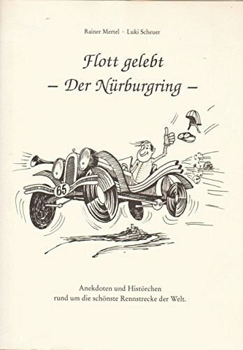 Flott gelebt - Der Nürburgring. Anekdoten und Histörchen rund um die schönste Rennstrecke der Welt