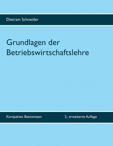 Grundlagen der Betriebswirtschaftslehre: Kompaktes Basiswissen - 2., erweiterte Auflage