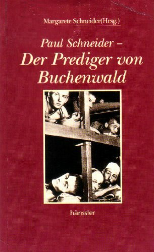 Paul Schneider - Der Prediger von Buchenwald