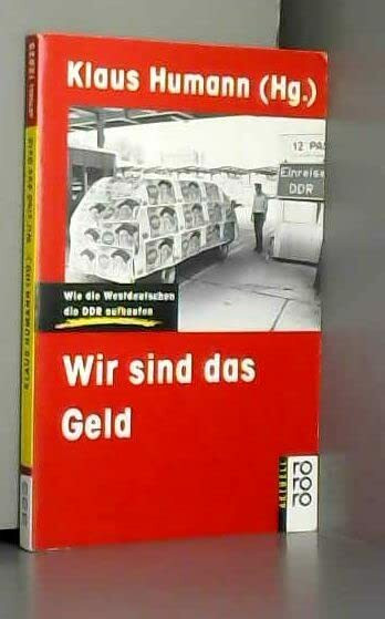 Wir sind das Geld: Wie die Westdeutschen die DDR aufkaufen (rororo: Rowohlts Rotations Romane)