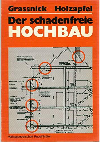 Der schadenfreie Hochbau. Grundlagen zur Vermeidung von Bauschäden.
