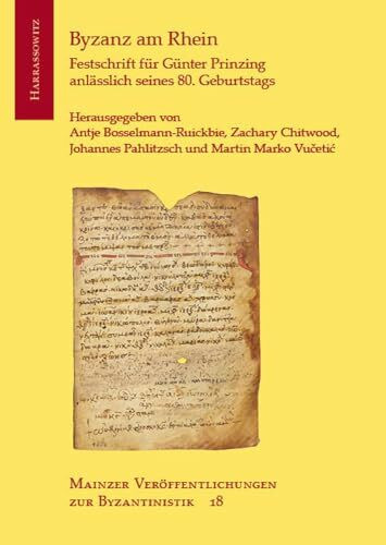 Byzanz am Rhein: Festschrift für Günter Prinzing anlässlich seines 80. Geburtstags (Mainzer Veröffentlichungen zur Byzantinistik)