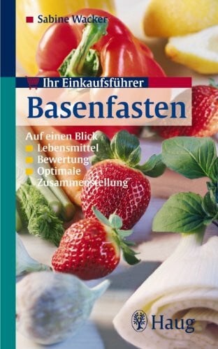 Ihr Einkaufsführer Basenfasten: Auf einen Blick -Lebensmittel -Bewertung -Optimale Anwendung