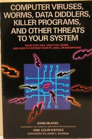 Computer viruses, worms, data diddlers, killer programs, and other threats to your system: What they are, how they work, and how to defend your PC, Mac, or mainframe