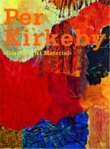 Per Kirkeby: »Die Welt ist Material«: Malerei Skulptur Architektur