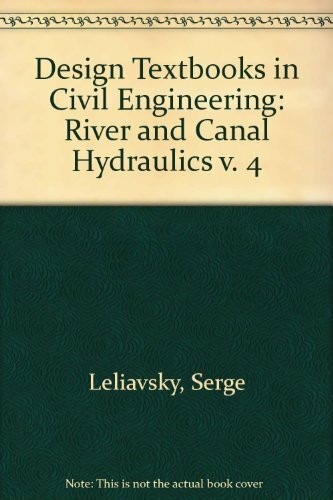 River and Canal Hydraulics (v. 4) (Design Textbooks in Civil Engineering)