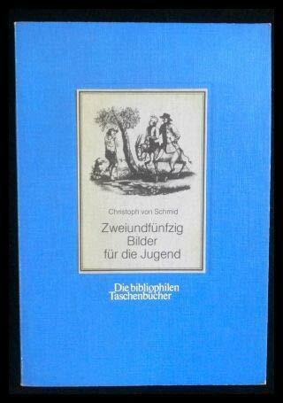Zweiundfünfzig Bilder für die Jugend in Orig.-Zeichnungen entworfen zur Bildung des Verstandes und Herzens als Versinnlichung der kleinen und lehrreichen Erzählungen des Christoph Schmid
