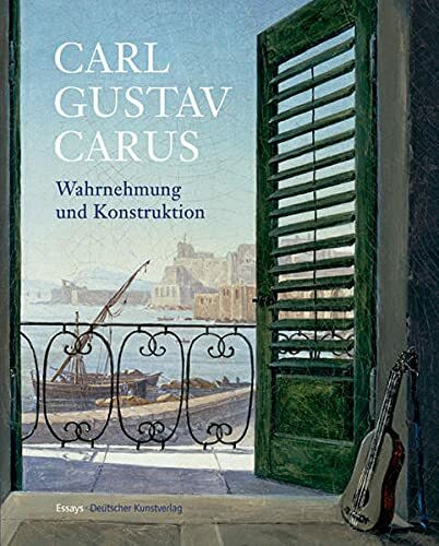 Carl Gustav Carus -Wahrnehmung und Konstruktion