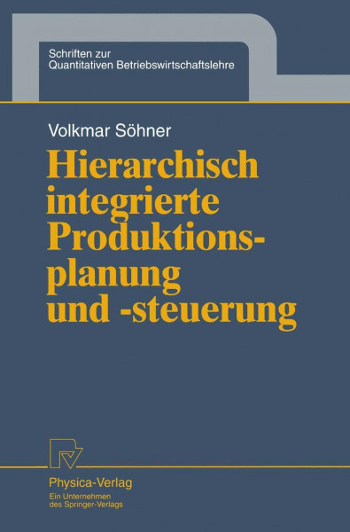 Hierarchisch integrierte Produktionsplanung und -steuerung (Schriften zur Quantitativen Betriebswirtschaftslehre Bd. 9) (Schriften zur Quantitativen Betriebswirtschaftslehre, 9, Band 9)