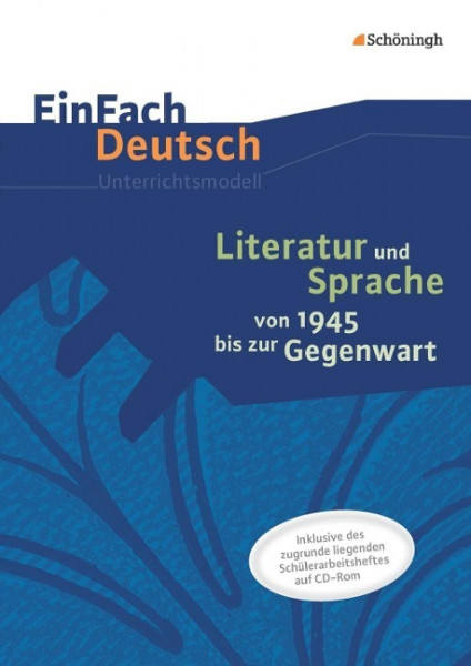 Literatur und Sprache von 1945 bis zur Gegenwart. EinFach Deutsch - Unterrichtsmodelle und Arbeitshefte