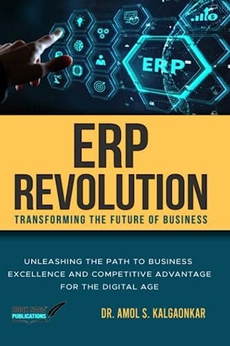 ERP Revolution: Transforming the Future of Business: Unleashing the Path to Business Excellence and Competitive Advantage for the Digital Age