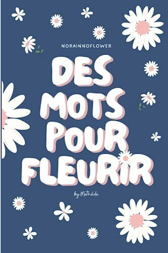 Des mots pour fleurir - Recueil de 138 textes inspirants pour t'apporter du réconfort dans ton combat contre les TCA: - Troubles alimentaires -