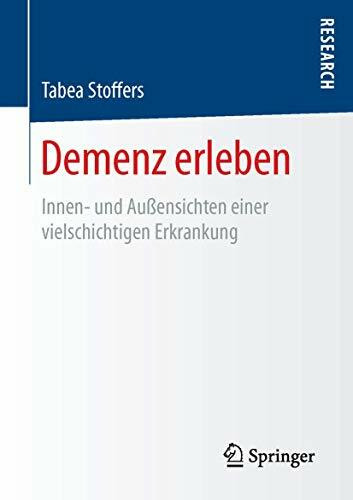 Demenz erleben: Innen- und Außensichten einer vielschichtigen Erkrankung