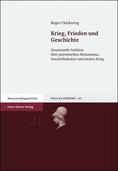 Krieg, Frieden und Geschichte. Gesammelte Aufsätze über patriotischen Aktionismus, Geschichtskultur und totalen Krieg