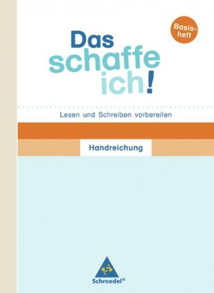 Das schaffe ich! Lesen und Schreiben vorbereiten. Handreichungen Basisheft