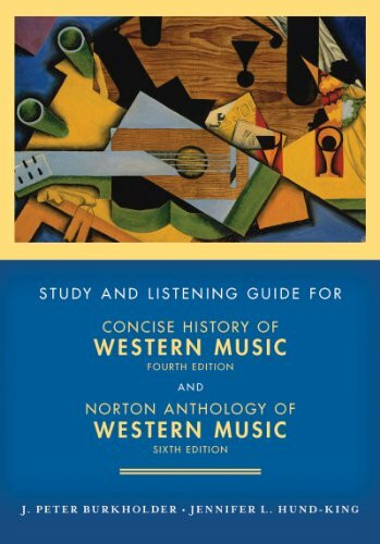 Concise History of Western Music, Fourth Edition and Norton Anthology of Western Music, Sixth Edtion: Study and Listening Guide: for Concise History ... Anthology of Western Music, Sixth Edition