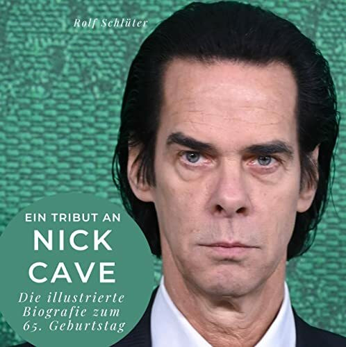 Ein Tribut an Nick Cave: Die illustrierte Biografie zum 65. Geburtstag