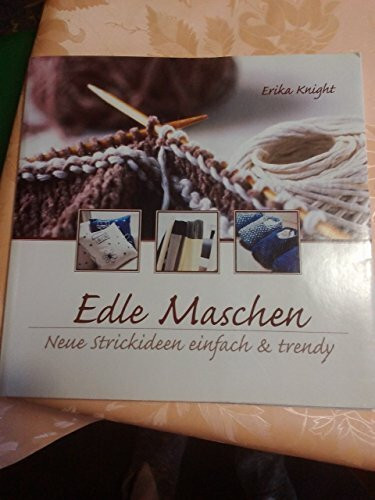Edle Maschen : neue Strickideen einfach & trendy