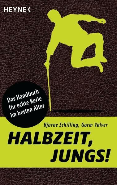Halbzeit, Jungs!: Das Handbuch für echte Kerle im besten Alter