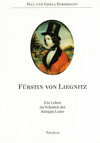 Fürstin von Liegnitz: Ein Leben im Schatten der Königin Luise