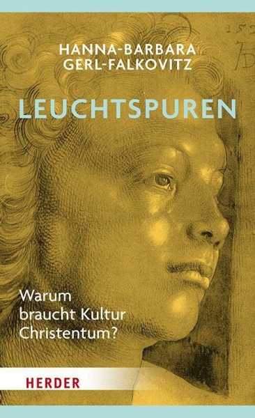 Leuchtspuren: Warum braucht Kultur das Christentum?