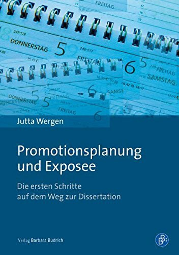 Promotionsplanung und Exposee: Die ersten Schritte auf dem Weg zur Dissertation