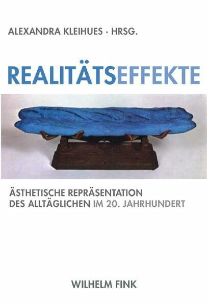 Realitätseffekte: Ästhetische Repräsentation des Alltäglichen im 20. Jahrhundert