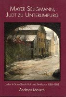 Mayer Seligmann, Judt zu Unterlimpurg: Juden in Schwäbisch Hall und Steinbach 1688-1802 (Veröffentlichungen des Stadtarchivs Schwäbisch Hall)